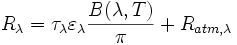 R_ {\lambda}= \tau_ {\lambda} \varepsilon_ {\lambda} \frac{B(\lambda,T)}{\pi}+ R_ {atm,\lambda}